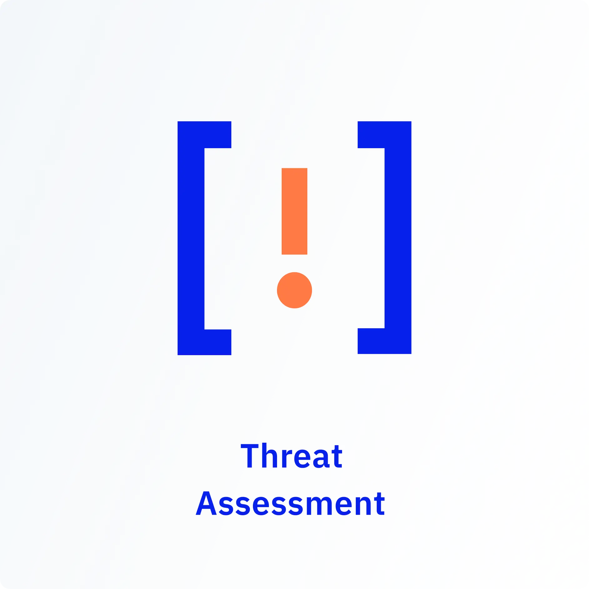 An icon on a pale card: an orange exclamation mark set inside heavy blue square brackets, captioned Threat Assessment